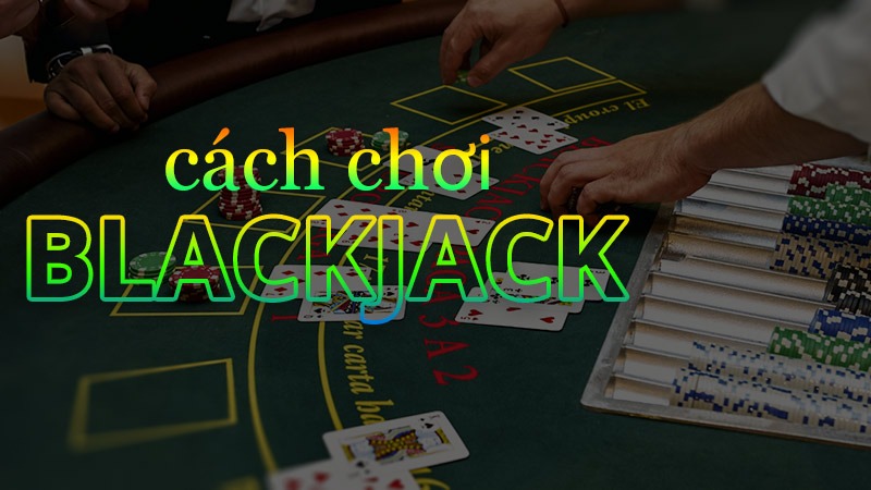 cach-choi-blackjack-fe88-2